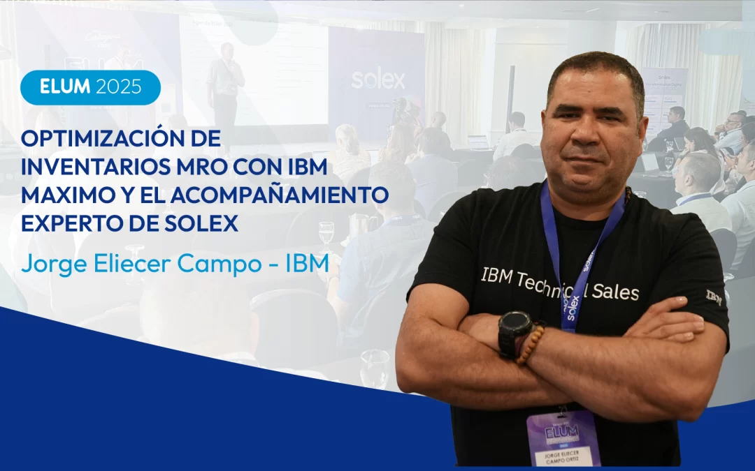 Optimización de Inventarios MRO con IBM Maximo y el acompañamiento experto de Solex