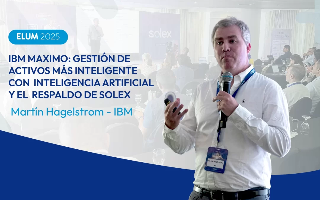 IBM Maximo: Gestión de Activos más inteligente con inteligencia artificial y el respaldo de Solex